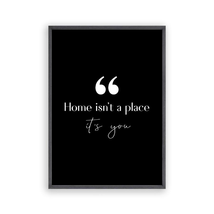 Home Isn't A Place It's You Print - Blim & Blum