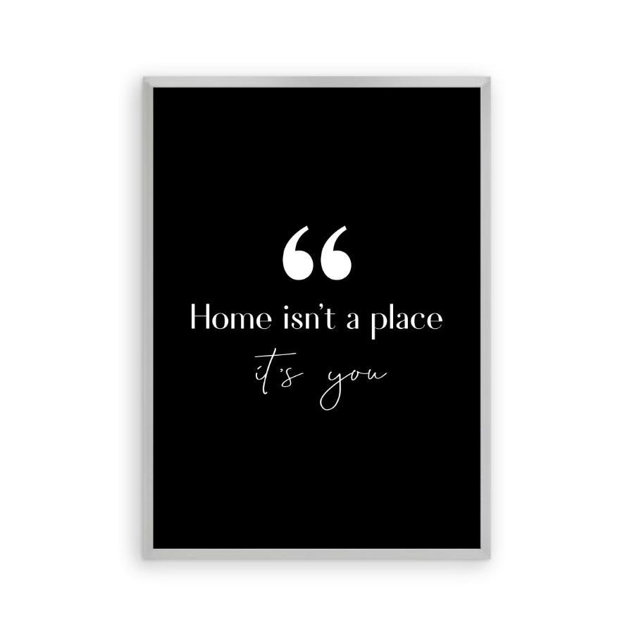 Home Isn't A Place It's You Print - Blim & Blum