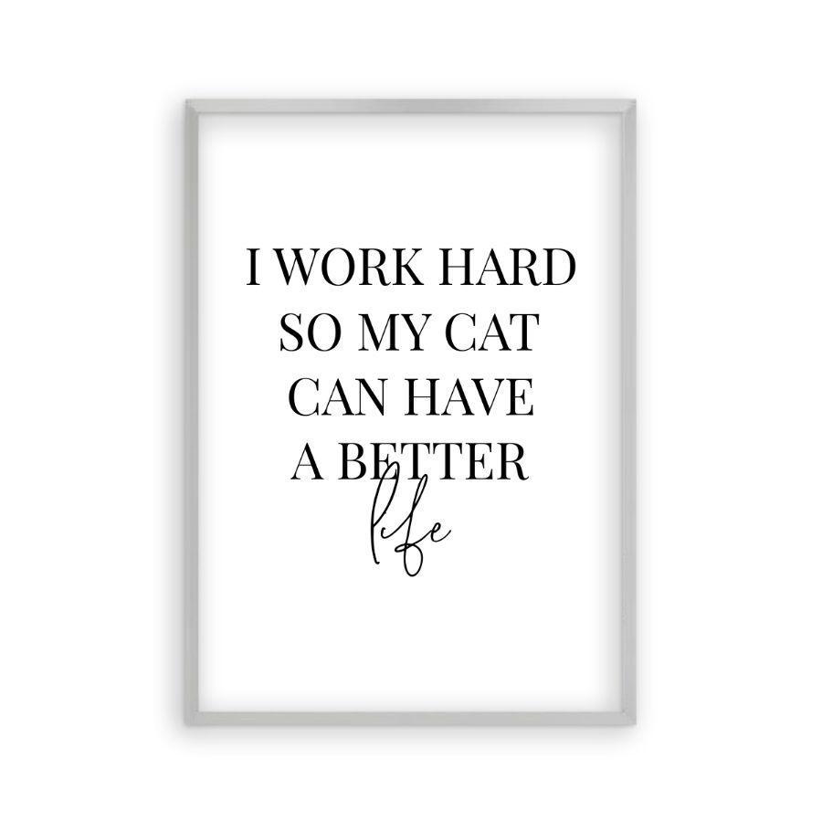 I Work Hard So My Cat Can Have A Better Life Print - Blim & Blum