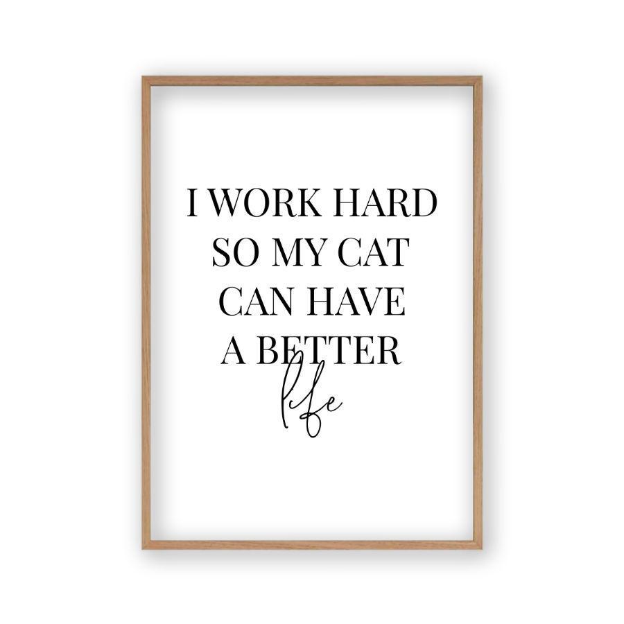 I Work Hard So My Cat Can Have A Better Life Print - Blim & Blum