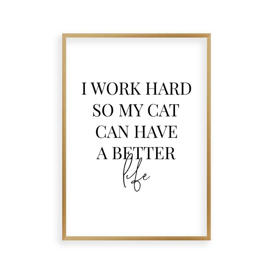 I Work Hard So My Cat Can Have A Better Life Print - Blim & Blum