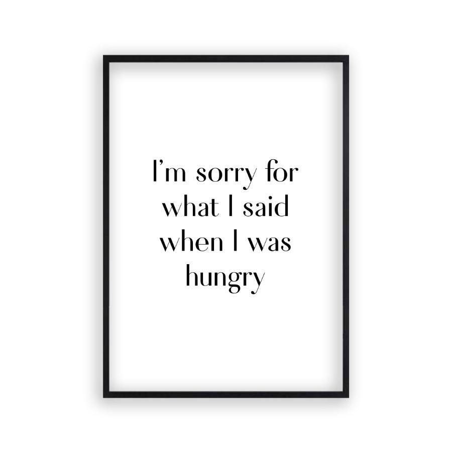 I'm Sorry For What I Said When I Was Hungry Print - Blim & Blum