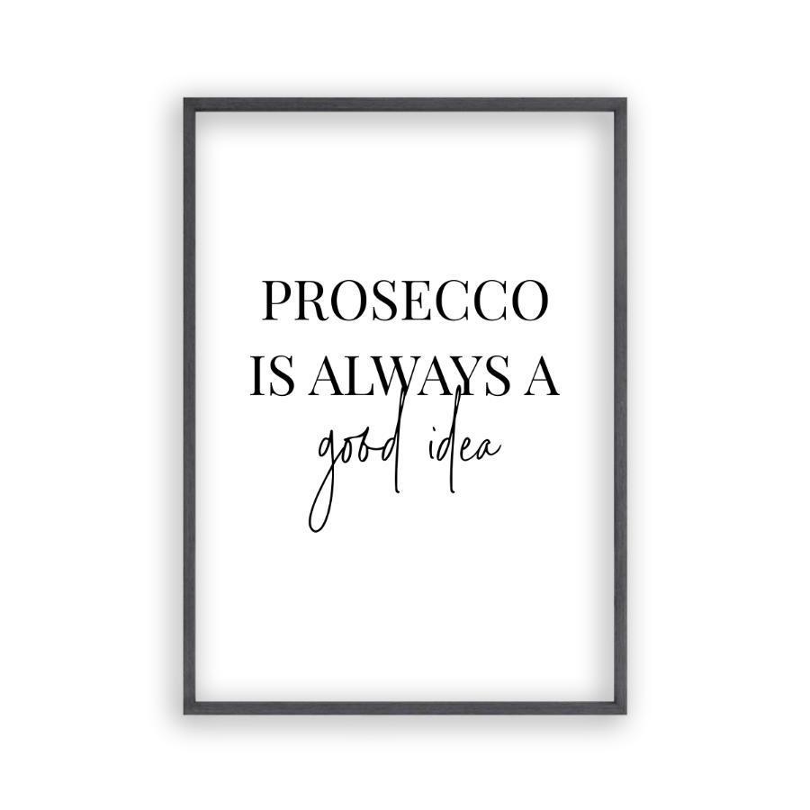 Prosecco Is Always A Good Idea Print - Blim & Blum