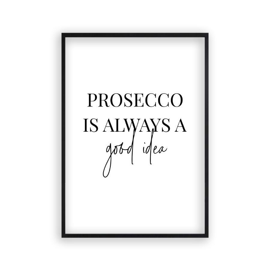 Prosecco Is Always A Good Idea Print - Blim & Blum