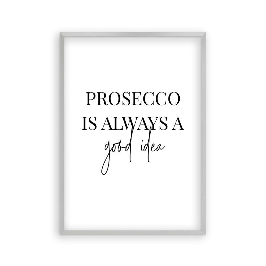Prosecco Is Always A Good Idea Print - Blim & Blum