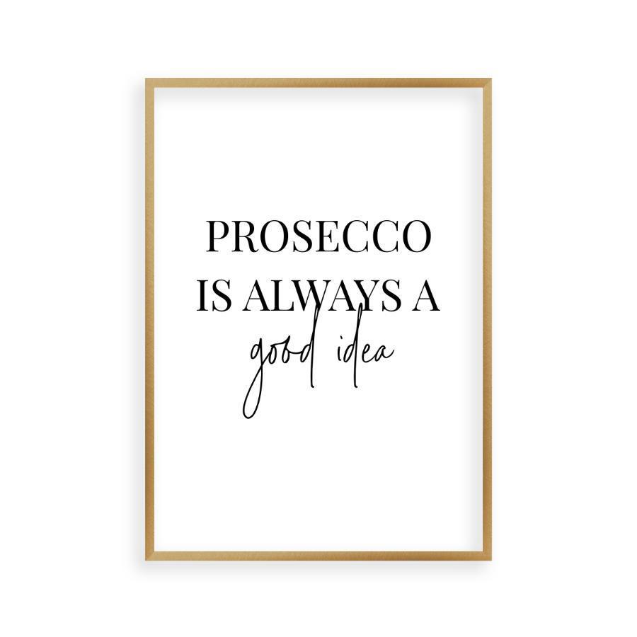 Prosecco Is Always A Good Idea Print - Blim & Blum
