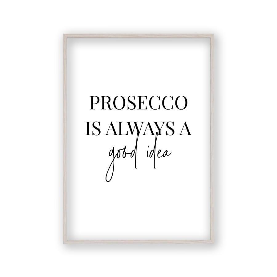 Prosecco Is Always A Good Idea Print - Blim & Blum