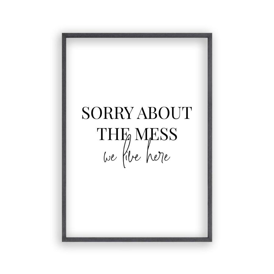 Sorry About The Mess We Live Here Print - Blim & Blum