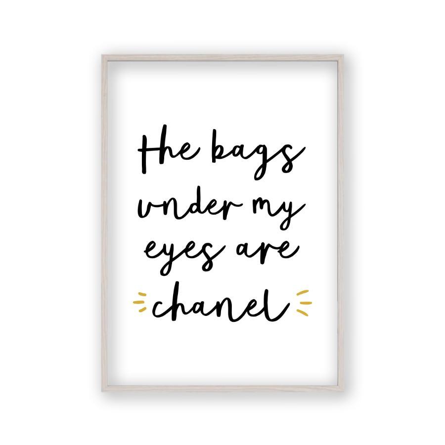 The Bags Under My Eyes Are Chanel Print - Blim & Blum