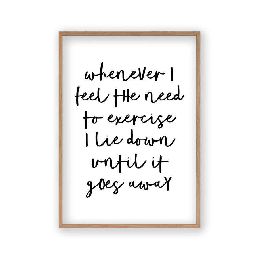 Whenever I Feel The Need To Exercise I Lie Down Until It Goes Away Print - Blim & Blum