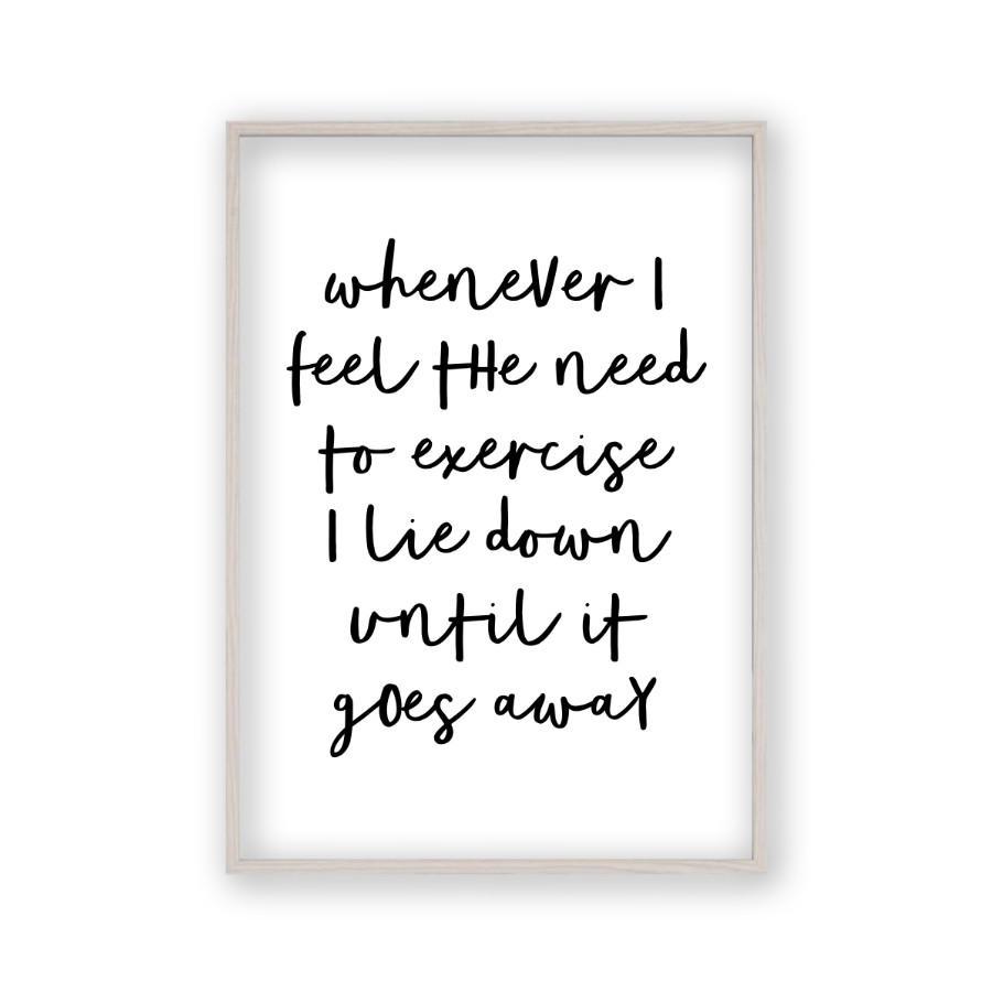 Whenever I Feel The Need To Exercise I Lie Down Until It Goes Away Print - Blim & Blum