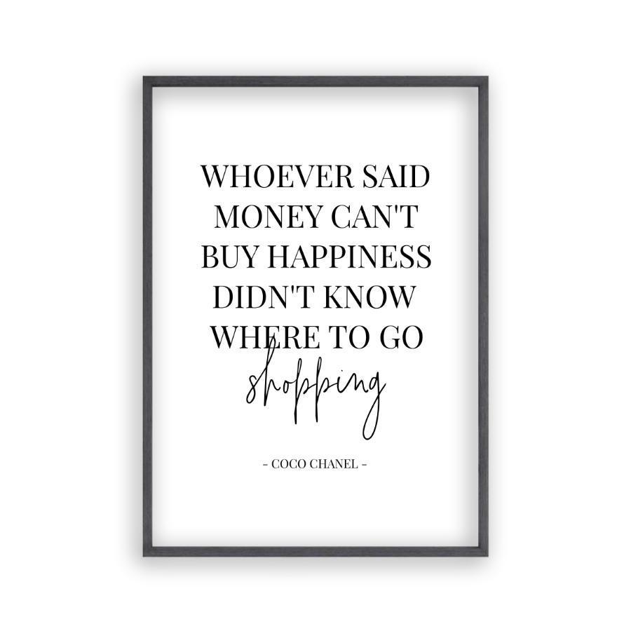 Whoever Said Money Can't Buy Happiness Didn't Know Where To Go Shopping  Print