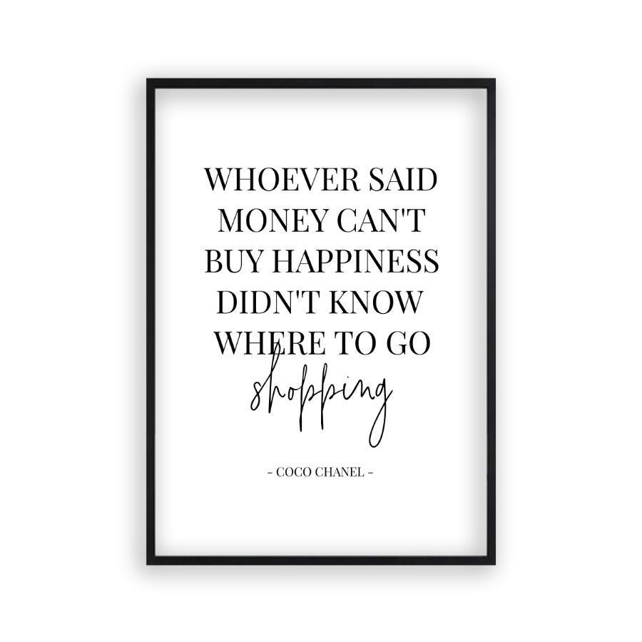 Whoever Said Money Can't Buy Happiness Didn't Know Where To Go Shopping Print - Blim & Blum