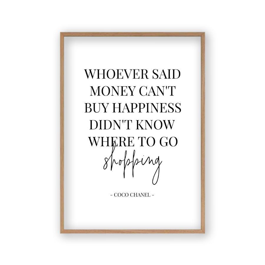 Whoever Said Money Can't Buy Happiness Didn't Know Where To Go Shopping Print - Blim & Blum
