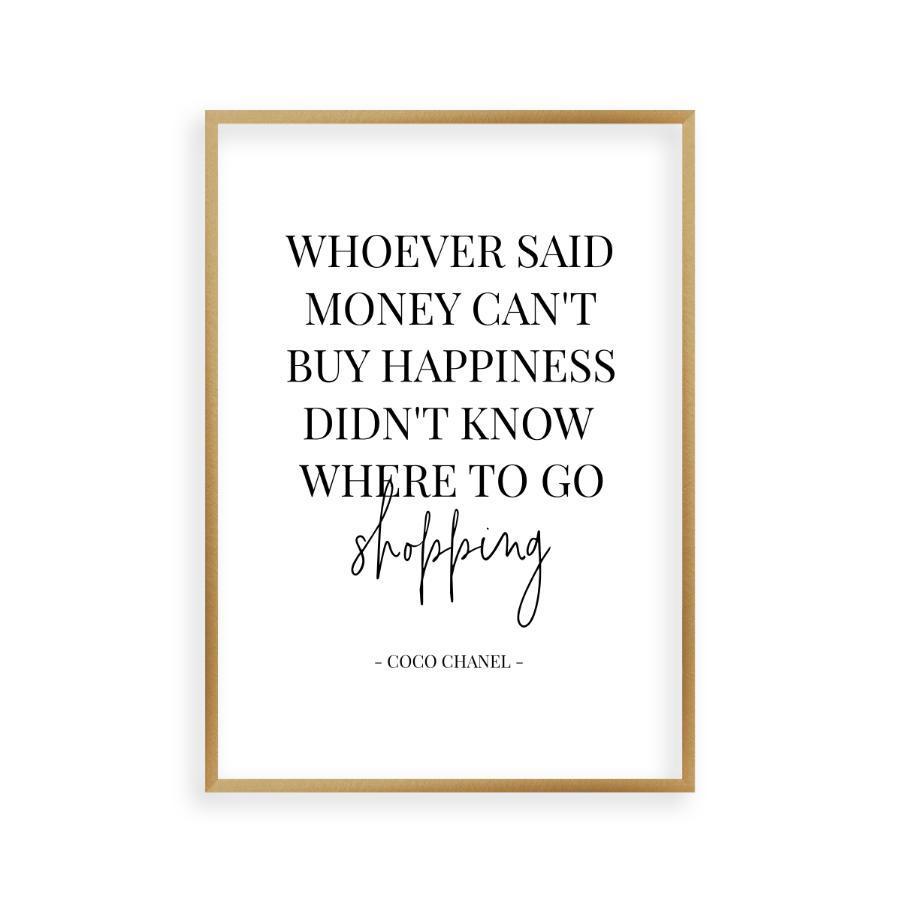 Whoever Said Money Can't Buy Happiness Didn't Know Where To Go Shopping Print - Blim & Blum