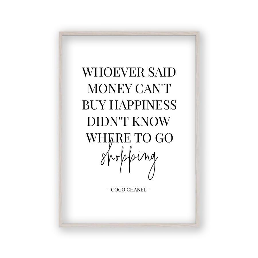 Whoever Said Money Can't Buy Happiness Didn't Know Where To Go Shopping Print - Blim & Blum