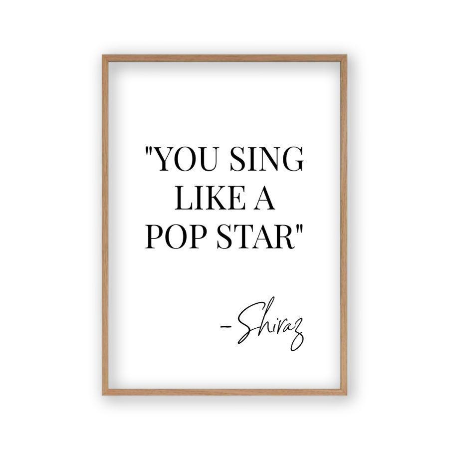 You Sing Like A Pop Star Shiraz Print - Blim & Blum