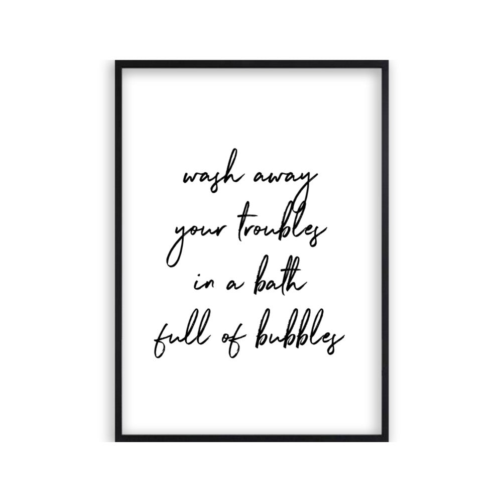 Wash Away Your Troubles In A Bath Full Of Bubbles Print