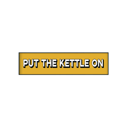 Put The Kettle On Print