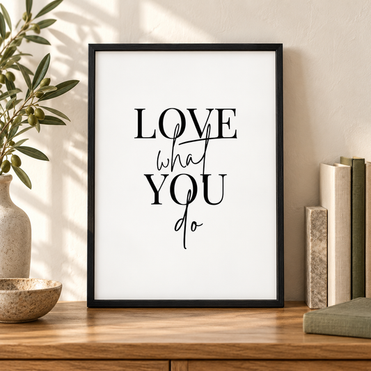 Love What You Do Print — close lifestyle view, black oak frame