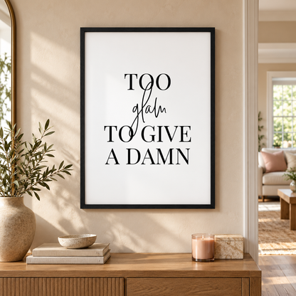 Too Glam To Give A Damn Print — wider room setting, black oak frame