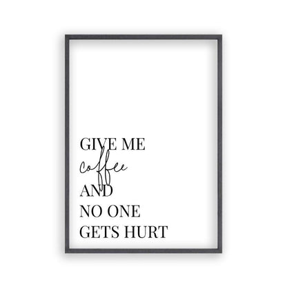 Give Me Coffee And No One Gets Hurt Print in a black oak frame
