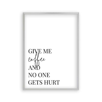 Give Me Coffee And No One Gets Hurt Print in a matt silver frame