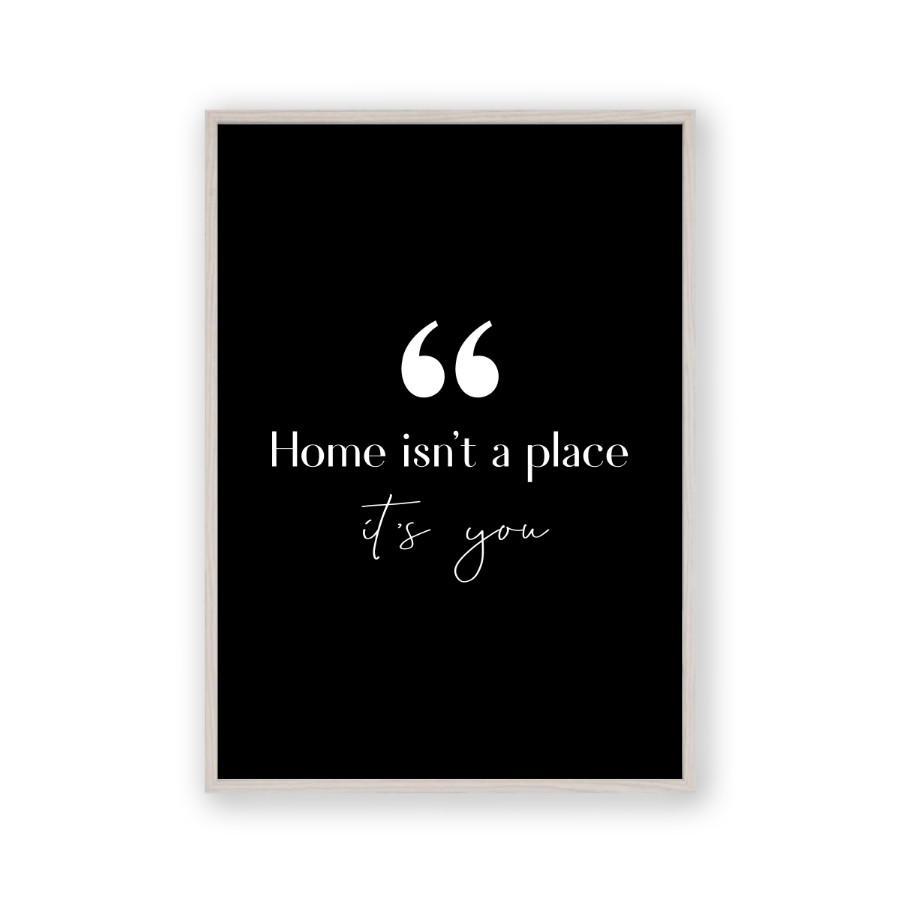 Home Isn't A Place It's You Print - Blim & Blum