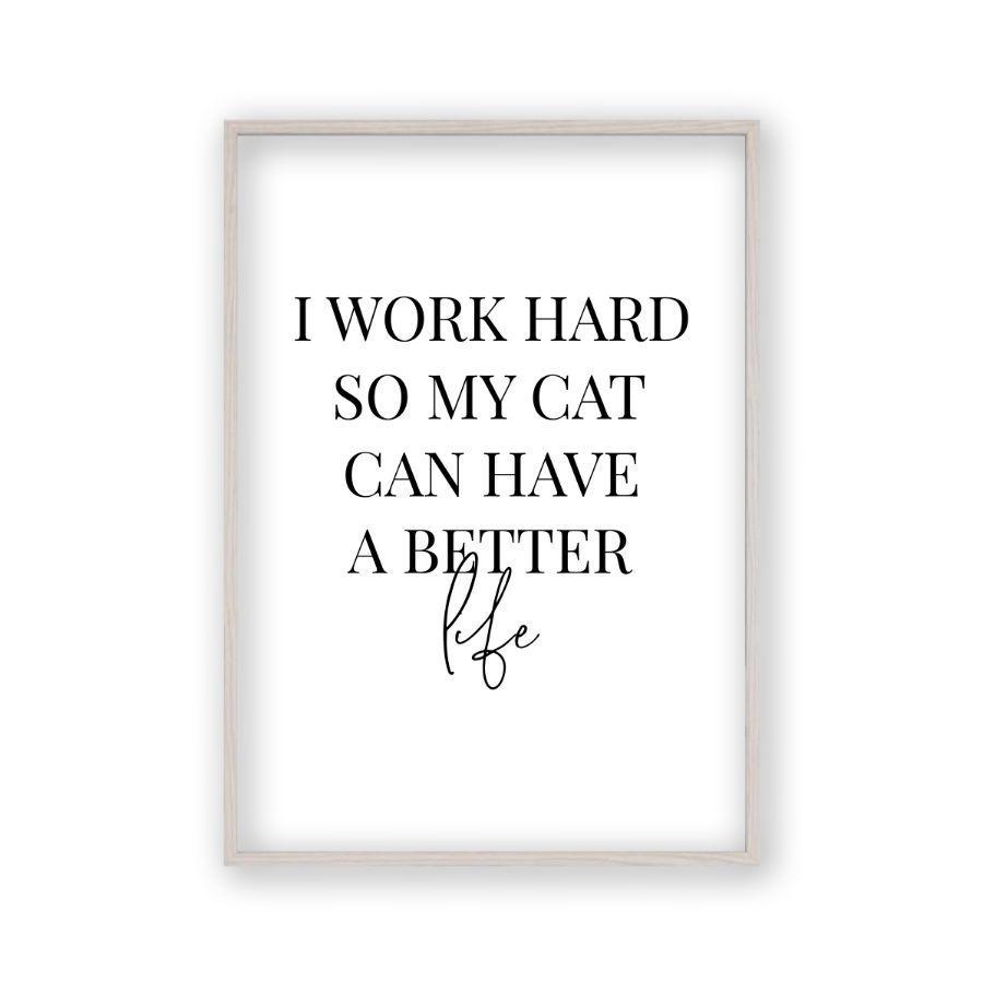 I Work Hard So My Cat Can Have A Better Life Print - Blim & Blum