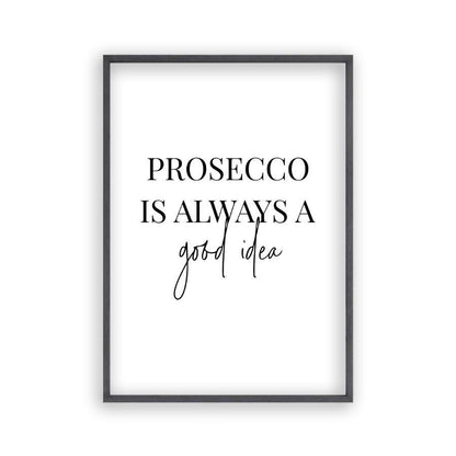 Prosecco Is Always A Good Idea Print - Blim & Blum