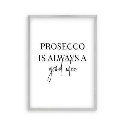 Prosecco Is Always A Good Idea Print - Blim & Blum