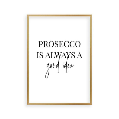 Prosecco Is Always A Good Idea Print - Blim & Blum