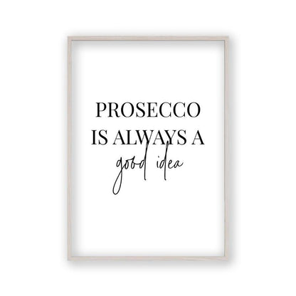 Prosecco Is Always A Good Idea Print - Blim & Blum