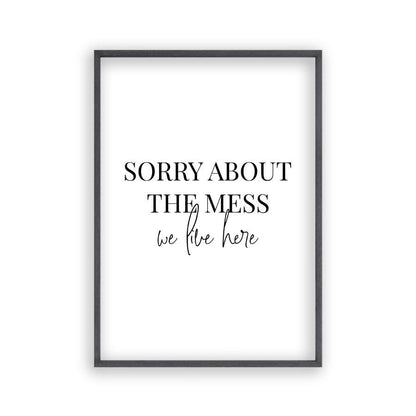 Sorry About The Mess We Live Here Print - Blim & Blum