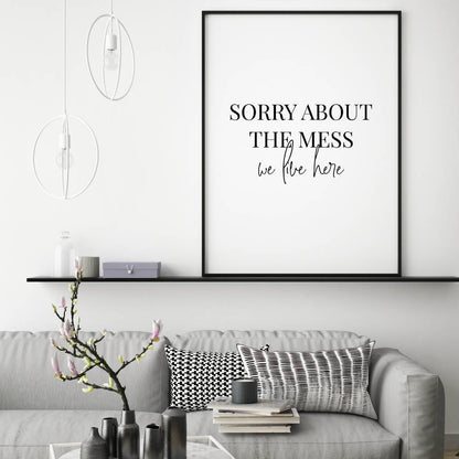 Sorry About The Mess We Live Here Print - Blim & Blum