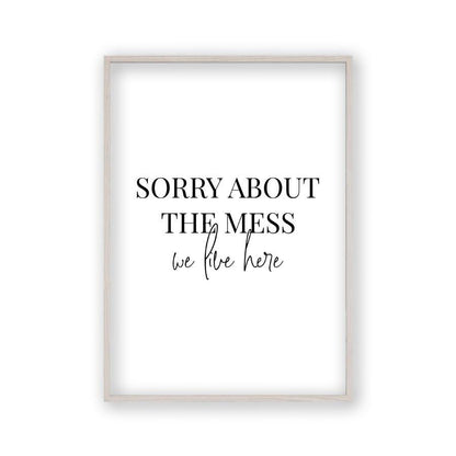 Sorry About The Mess We Live Here Print - Blim & Blum