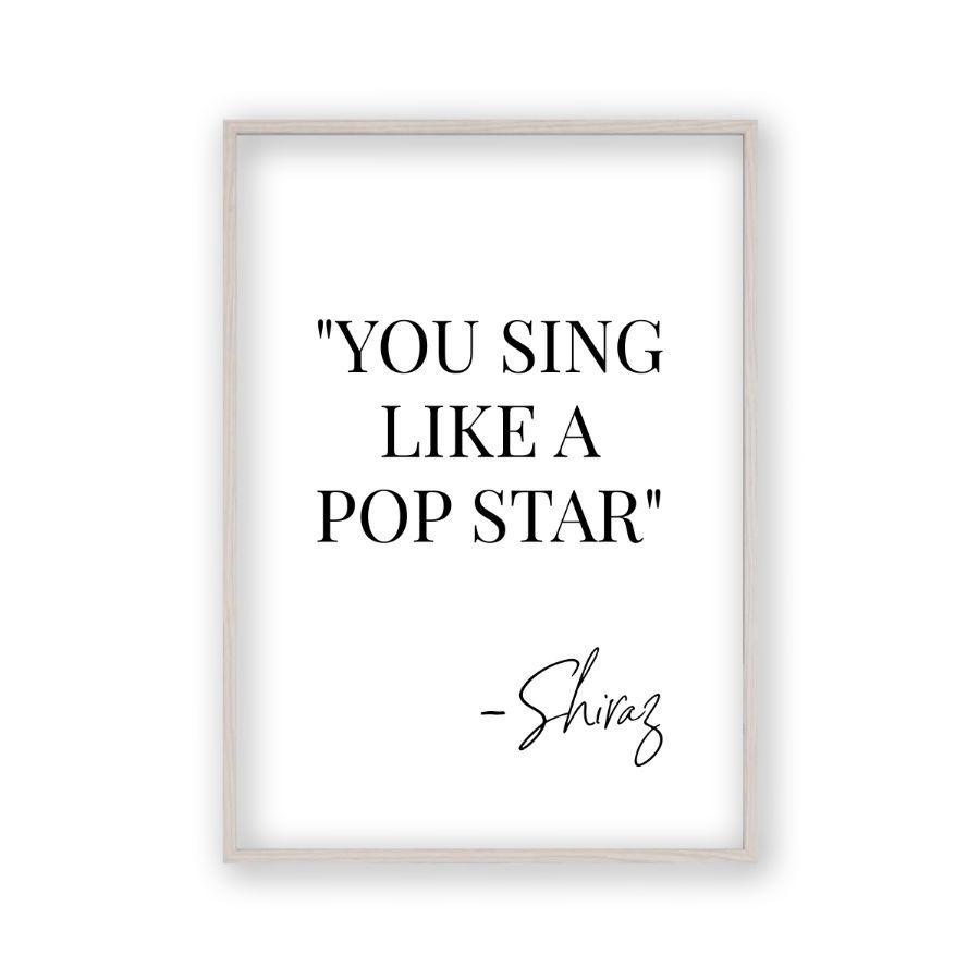 You Sing Like A Pop Star Shiraz Print - Blim & Blum