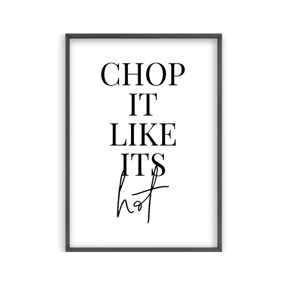 Chop It Like Its Hot Print